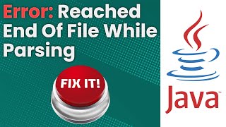 Reached End Of File While Parsing Error Java Tutorial [upl. by Eiramyllek]