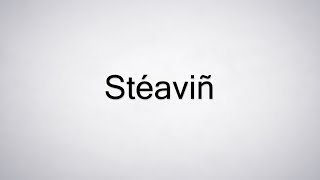 How to Pronounce Stéaviñ [upl. by Fritzsche424]