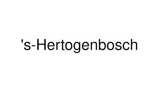 How to Pronounce sHertogenbosch Netherlands [upl. by Nylsej]