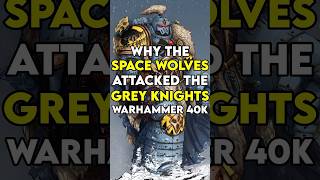 Why The Space Wolves ATTACKED The Grey Knights In WARHAMMER 40k [upl. by Georgina]