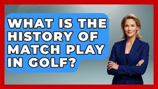 What Is the History of Match Play in Golf  TheSportXpertcom [upl. by Hoffer]