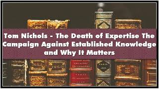 Tom Nichols  The Death of Expertise The Campaign Against Established Knowledge and W Audiobook [upl. by Millman]