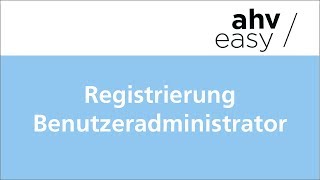 AHVeasy – Registrierung Benutzeradministrator [upl. by Enorej]