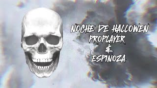 Proplayer x Espinoza  Noche De Halloween 💀 [upl. by Jr31]