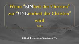 Wenn quotEINheit der Christenquot zur quotUNreinheit der Christenquot wird  Teil 1 [upl. by Aicire]