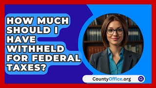 How Much Should I Have Withheld For Federal Taxes  CountyOfficeorg [upl. by Llehctim833]