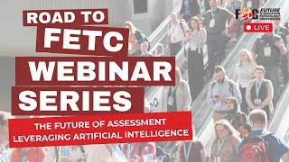 Road to FETC Webinar The Future of Assessment Leveraging Artificial Intelligence [upl. by Dnalloh360]