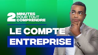 2 minutes pour tout comprendre  Le compte entreprise [upl. by Ahsaelat623]