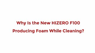 Why is the new HIZERO F100 producing foam while cleaning [upl. by Enaek64]