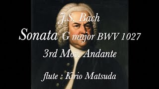 Sonata G major BWV 1027  III Andante JS Bach flute  Kirio Matsuda [upl. by Aisan735]