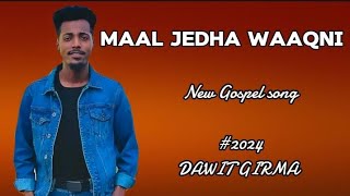 DAWIT GIRMA MAAL JEDHA WAAQNI Faarfannaa Afaan Oromoo Haaraa 2024  New Oromoo Gospel Song [upl. by Evelinn886]