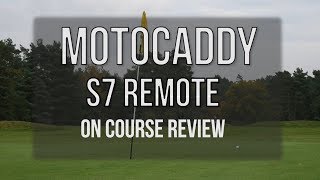 Motocaddy S7 Remote On Course Review One Man and his Camera [upl. by Eibocaj626]