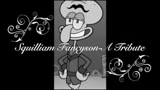 Squilliam Fancyson A Tribute [upl. by Natsirt]