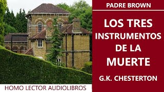 LOS TRES INSTRUMENTOS DE LA MUERTE PADRE BROWN Relato de MISTERIO de GK CHESTERTON AUDIOLIBRO [upl. by Onailime]