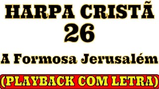 HARPA CRISTÃ  26 A Formosa Jerusalém PLAYBACK LEGENDADO [upl. by Hgielrac]