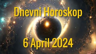 6 APRIL 2024 DANAŠNJI HOROSKOP [upl. by Yelnek]