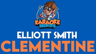 Elliott Smith  Clementine Karaoke [upl. by Onaivatco947]