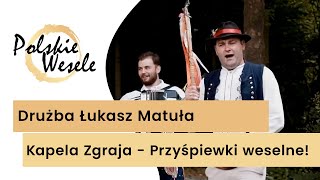 Drużba Łukasz Matuła i Kapela ZGRAJA  Przyśpiewki weselne u Państwa Młodych Polskie Wesele Drużba [upl. by Arreit947]