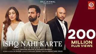 Ishq Nahi Karte Video Emraan Hashmi  B Praak  Jaani  Sahher B  Raj Jaiswal  New Sad Song 2022 [upl. by Nabalas365]