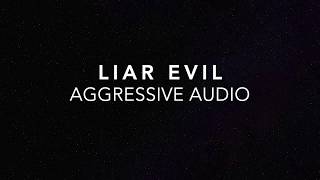 Liar Evil by Aggressive Audio Lyrics [upl. by Oiramej]