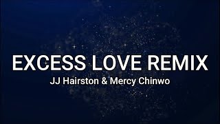 Excess Love Lyrics JJ Hairston feat Mercy Chinwo [upl. by Eusassilem50]