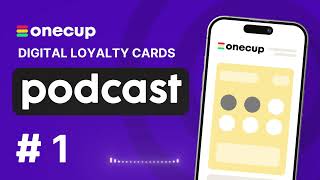 OneCup Loyalty Cards Podcast 1  Digital Loyalty Programs for Small Businesses [upl. by Aurelia]