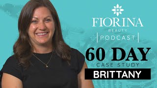 Fiorina Beauty Podcast Brittany Case Study 60 Days [upl. by Accber]