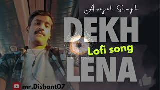 Dekh Lena 💞 Slowed amp Reverb Lofi song  Arijit Singh Bollywood song [upl. by Ulberto]