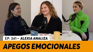 341 Apego ¿Qué es y cómo influye en nuestras relaciones  Alexia Analiza [upl. by Fates]