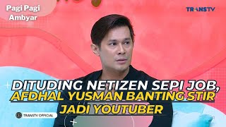 Dituding NETIZEN Sepi Job AFDHAL YUSMAN Banting Stir Jadi YOUTUBER  PAGI PAGI AMBYAR 29523 P2 [upl. by Lrig621]