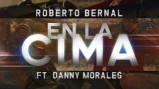 LETRA ¨EN LA CIMA¨  Roberto Bernal ft Danny Morales Lyric Video [upl. by Ayikur]