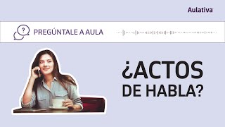 Pregúntale a Aula ¿Actos de habla [upl. by Llednil]