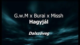 GwM x Burai x Missh  Hagyjál dalszöveg [upl. by Liagibba]