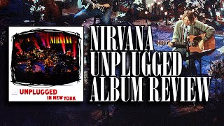 Nirvana Unplugged Is The Best Of All The MTV Unplugged Specials  Nirvana Unplugged Album Review [upl. by Fedak778]