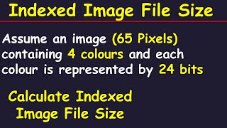 CALCULATING INDEXED IMAGE FILE SIZE IN DIGITAL IMAGE PROCESSING SOLVED EXAMPLE [upl. by Wendalyn431]