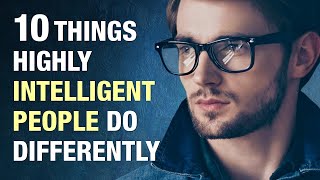 10 Things Highly Intelligent People Do Differently [upl. by Nickolas]