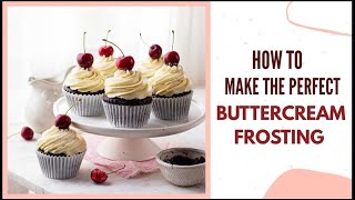 HOW TO MAKE PERFECT BUTTERCREAM FROSTING FLUFFY SMOOTH BUTTERCREAM RECIPE amp DETAILED GUIDE [upl. by Wini]