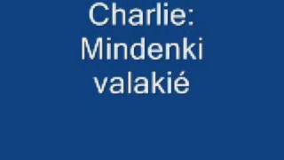 Charlie Mindenki valakié [upl. by Monjan]