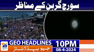 Geo News Headlines 10 PM  𝐒𝐨𝐥𝐚𝐫 𝐄𝐜𝐥𝐢𝐩𝐬𝐞 𝐬𝐜𝐞𝐧𝐞𝐬  8 April 2024 [upl. by Dragelin327]