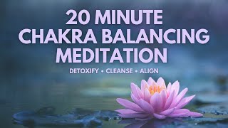 20 Minute Chakra Balancing Meditation  Energetic Alignment  Detoxify [upl. by Assirat]