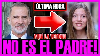 ESCÁNDALO quotEL REY FELIPE NO ES EL PADRE de la INFANTA SOFÍAquot AQUÍ las PRUEBAS [upl. by Eniawed]