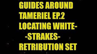 \Guides around Tamriel \ Ep2 Locating Whitestrakes Retribution Set [upl. by Sliwa639]