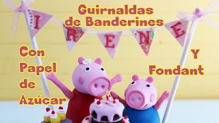 Guirnalda de Banderines con Papel de Azúcar y Fondant 3ª Parte Tarta Peppa Pig [upl. by Silrak]