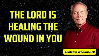 THE LORD IS HEALING THE WOUND IN YOU  Andrew wommack [upl. by Pelaga365]