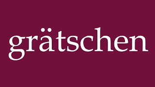 How to Pronounce grätschen straddle Correctly in German [upl. by Oicnedurp]