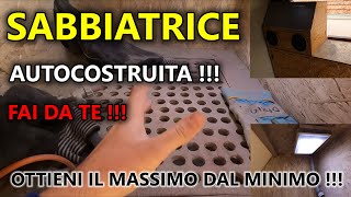 SABBIATRICE fai da te AUTOCOSTRUITA  per SABBIARE  RESTAURARE SVERNICIARE  TOGLIERE LA RUGGINE [upl. by Ainud]