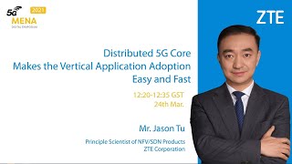 5G MENA Digital Symposium 2021  Hear from ZTE on Distributed 5G Core [upl. by Noremak581]