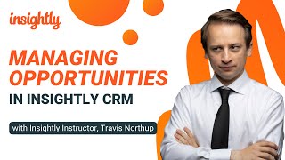 Insightly CRM Opportunity Management Using Opportunities to Manage Deals and Sales Processes [upl. by Heidie]