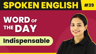 Word of the Day  Indispensable  Magnet Brains Spoken English Course  Meaning of Indispensable [upl. by Aliac]