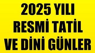 2025 YILI RESMİ TATİL VE DİNİ GÜNLER [upl. by Roche]